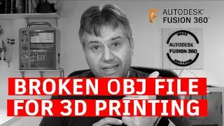 Fusion 360 — BROKEN OBJ File for 3D Printing — Ask LarsLive