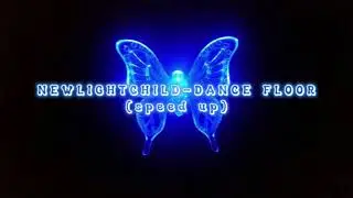 NEWLIGHTCHILD-DANCE FLOOR (ускоренно/speed up)