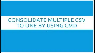 Consolidate CSV files by using Command prompt