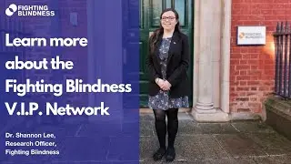 Dr Shannon Lee (Research Officer) explains the Fighting Blindness V.I.P. Network and role of P.P.I.