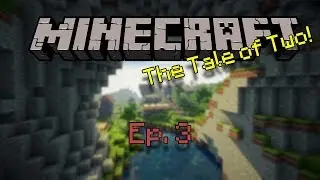 Minecraft: The Tale of Two - Ep. 3 - Road to Rivers End