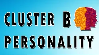Borderline, Antisocial, and Narcissistic Personality Disorders - Cluster B