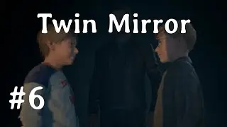 Прохождение Twin Mirror (русская озвучка) #6