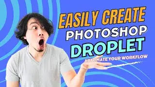 How to Automate Your Workflow with Photoshop Droplet 