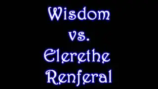 Wisdom vs Elerethe Renferal