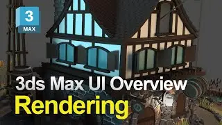 Autodesk 3ds Max UI Overview: Rendering