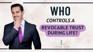 Revocable Trust Control: Who Manages it in Your Lifetime? | Estate Planning Insights