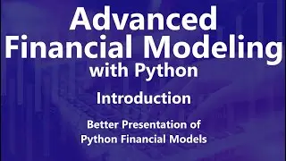 Better Presentation of Python Financial Models - Advanced Financial Modeling