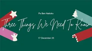 Ps Ben Naitoko  |  Three Things We Need To Know
