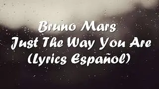 Just The Way You Are - Bruno Mars (Lyrics Español)