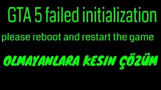 gta 5 failed initialization please reboot and restart the game hatasi kesin çözüm! %99