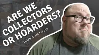 Are We Collectors Or Hoarders? Does It Matter? (Discussion)