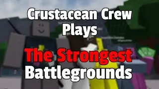 THE CRUSTACEAN CREW PLAYS: The Strongest Battlegrounds