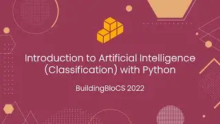 Intro to Artificial Intelligence (Classification) w/ Python - Workshop Playback | BuildingBloCS 2022