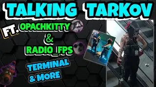 PAX West EFT 1.0 Showcase, Alternate Endings, & More! | Talking Tarkov ep 48 ft Opachkitty & Radio!