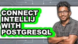 How to Connect IntelliJ with PostgreSQL - Full Guide