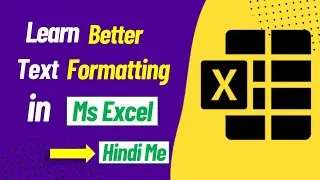 Learn Better Text Formatting in Excel | Ms Excel Tutorial