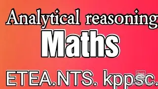 Analytical reasoning Maths for ETEA and NTS test.