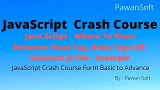 JavaScript-03 | Where to place JS Code between Head tags, Body tags, External JS File | From Scratch