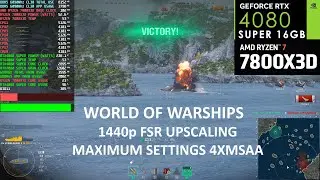 WORLD OF WARSHIPS PART 2 7800X3D CPU LIMITS 1440p FSR Max Settings 4xMSAA RTX4080 SUPER