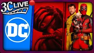 3C Live - More Crazy Popcorn Buckets, Deadpool & Wolverine Reactions, DCU Updates