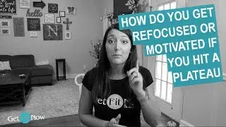 How do you get refocused or motivated if you hit a plateau
