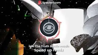 Isle The Truth Battle Speed Up Remix
