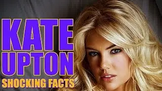 ►SHOCKING FACTS You Didn't Know About KATE UPTON✓