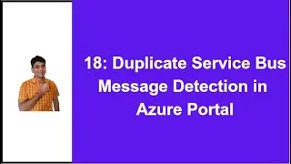18: Duplicate Message Detection in Service Bus From Azure Portal | Azure Service Bus