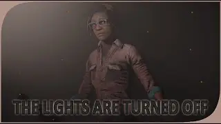 THE LIGHTS ARE TURNED OFF IN DEAD BY DAYLIGHT