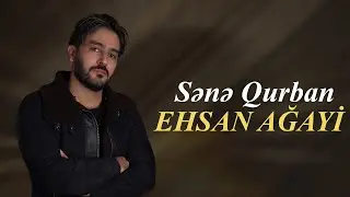 Ehsan Ağayi - Sənə Qurban (Offical Audio)