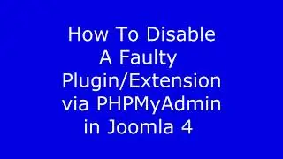 How to disable a faulty plugin/extension in PHPMyAdmin/Joomla 4