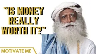 Sadhguru explains the worth of money. Is money really worth it? - Sadhguru Inspirational Speech