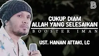 Ust. Hanan Attaki, Lc - Cukup Diam Allah Yang Akan Menyelesaikannya Untukmu