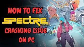 How To Fix Spectre Divide Crashing On PC or Crashing At Startup Error