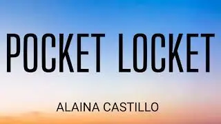 ALAINA CASTILLO - POCKET LOCKET ( LYRICS )