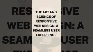 The Art and Science of Responsive Web Design: A Seamless User Experience