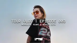 Medellin, Miami & Mexico City Tour Vlog - Episode 003 | Charlotte de Witte