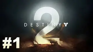Прохождение Destiny 2 - Часть 1:  Начало