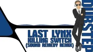 Last Lynx - Killing Switch (Sound Remedy Remix)