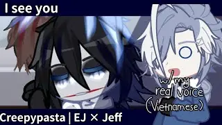 I see you... | Creepypasta | EJ × Jeff / Eyeless Jack × Jeff The Killer | w/ my real voice