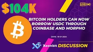 Bitcoin Holders Can Now Borrow USDC Through Coinbase and Morpho [Xeonbit Discussion]
