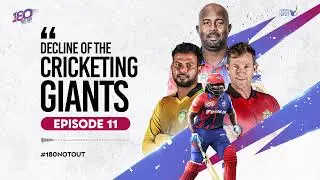 Decline of the Giants | Episode 11 | 180 Not Out | ‪@ramanraheja ‬ | LLCT20