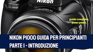 NIKON P1000 guida per principianti parte 1