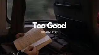 Too Good - Christian Kuria |lyrics