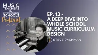 EP.13 - A deep dive into whole school music curriculum design