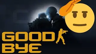 Goodbye CSGO - The End of An Era