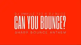 DJ SMALLZ 732 - CAN YOU BOUNCE? ( FEAT. DJ BLIZZ )