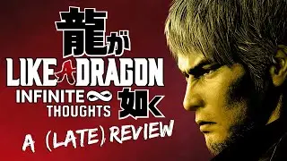 Like a Dragon: Infinite Thoughts | A (Late) Review