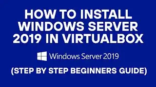 How to Install Windows Server 2019 in Oracle VirtualBox (Step By Step Beginners Guide)